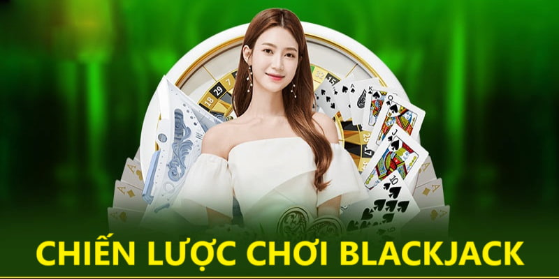 Chiến lược đỉnh cao giúp bạn chinh phục blackjack