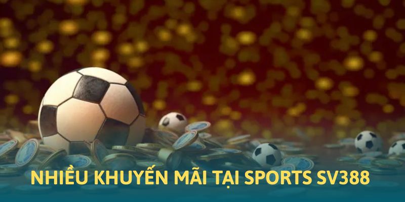Nhiều chương trình khuyến mãi hấp dẫn tại Sports SV388
