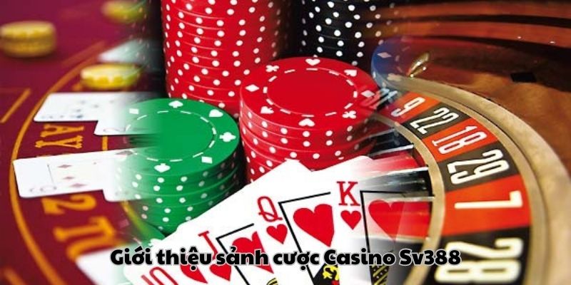 Giới thiệu sảnh cược Casino Sv388