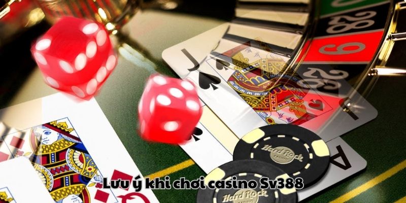 Lưu ý khi tham gia cá cược tại sảnh Casino Sv388