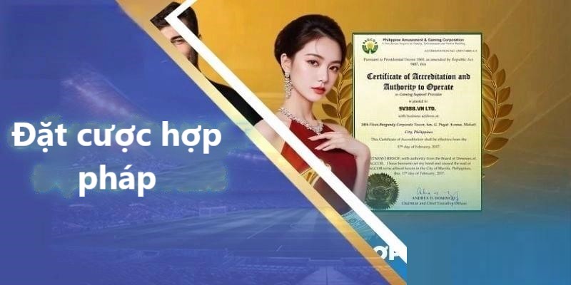 Sân chơi đảm bảo hợp pháp và uy tín tuyệt đối