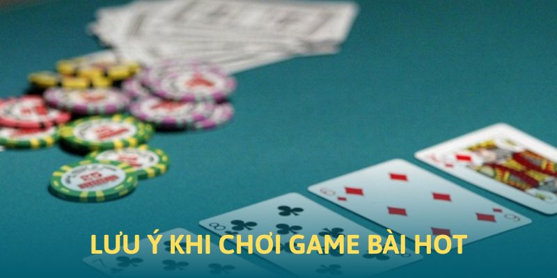 Những chú ý khi tham gia cá cược tại các game bài hot