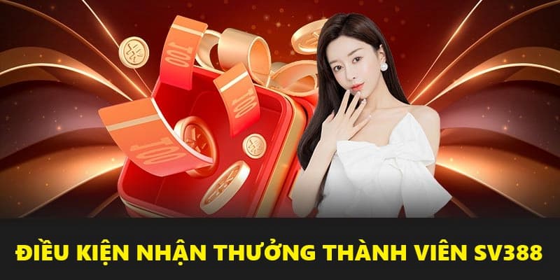 Một số yêu cầu nhận thưởng thành viên SV388 cần nắm