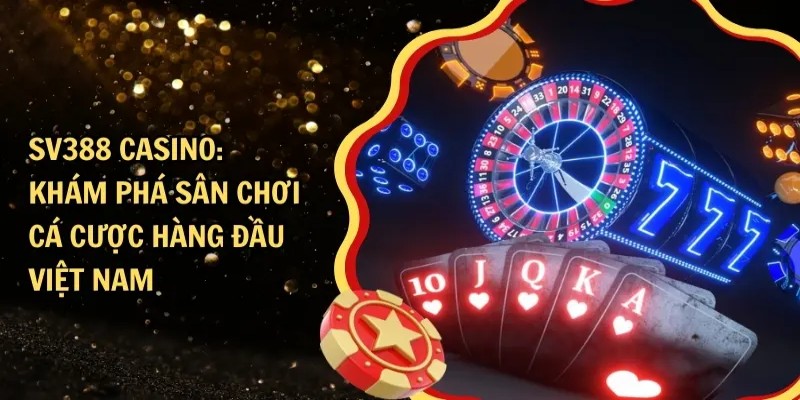 Casino là sảnh game yêu thích của nhiều cược thủ SV388
