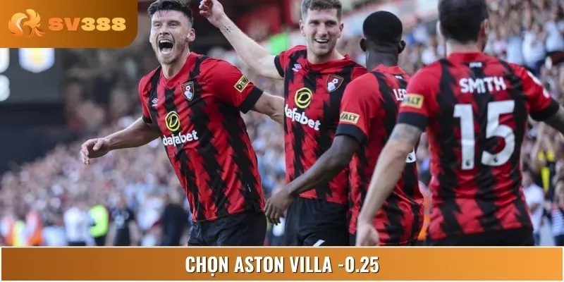 Bet thủ có thể chọn Aston Villa với tỷ lệ chấp là -0.25 trái