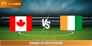 Soi Kèo Canada Vs Côte d'Ivoire 07:30 11/06 Friendlies 1