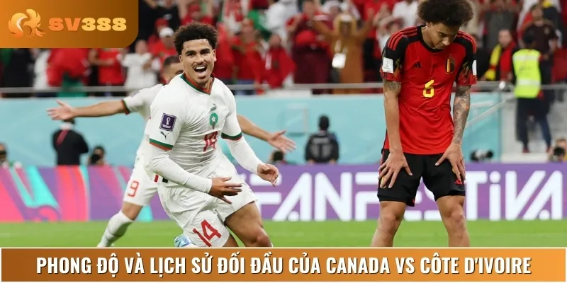 Phân tích lịch sử đối đầu hiện tại của hai đội Canada vs Côte d'Ivoire