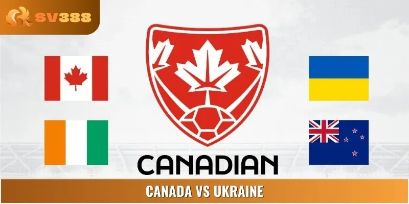 Soi Kèo Canada Vs Ukraine Lúc 01:30 08/06 giải Friendlies 1