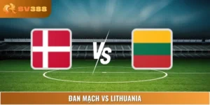 Nhận Định Đan Mạch Vs Lithuania Lúc 00:00 11/06 Friendlies 1