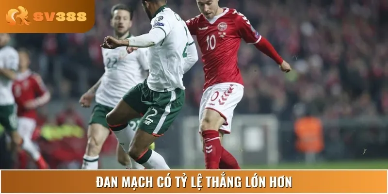 Có khả năng cao Đan Mạch sẽ sở hữu tỷ lệ thắng lớn hơn hẳn