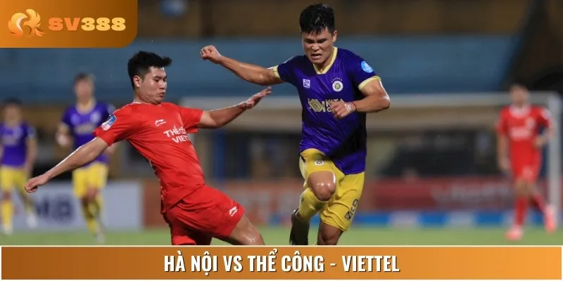Nhận Định Hà Nội Vs Thể Công - Viettel Lúc 17:00 Ngày 15/06