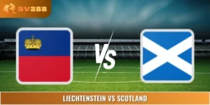 Soi Kèo Liechtenstein Vs Scotland 23:00 09/06 Friendlies 1