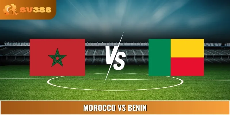 Soi Kèo Morocco Vs Benin 07:00 10/06 Giải Đấu Friendlies 1