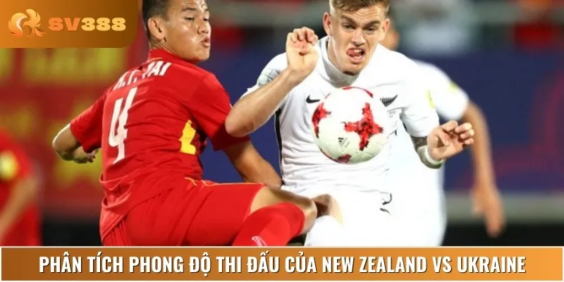 Phân tích phong độ hiện tại của New Zealand vs Ukraine