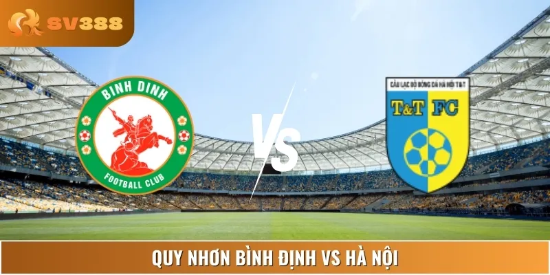 Soi Kèo Quy Nhơn Bình Định Vs Hà Nội 17:00 22/06 V.League 1