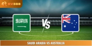 Soi Kèo Saudi Arabia Vs Australia 01:15 11/06 Vòng World Cup