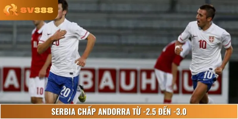 Serbia hoàn toàn vượt trội, mức chấp sâu cho thấy sự chênh lệch lớn