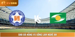 Nhận Định SHB Đà Nẵng Vs Sông Lam Nghệ An Lúc 17:00 22/06
