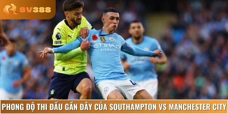 Phong độ gần đây của hai đội Southampton vs Manchester City