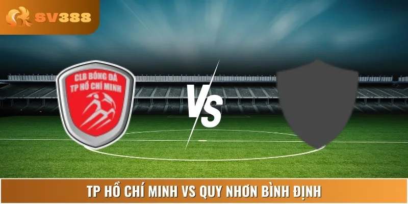 Soi Kèo TP Hồ Chí Minh Vs Quy Nhơn Bình Định 17:00 15/06
