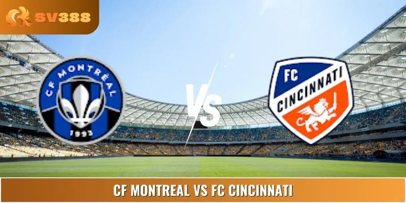 Soi Kèo CF Montreal Vs FC Cincinnati Lúc 6:30 26/6 Giải MLS