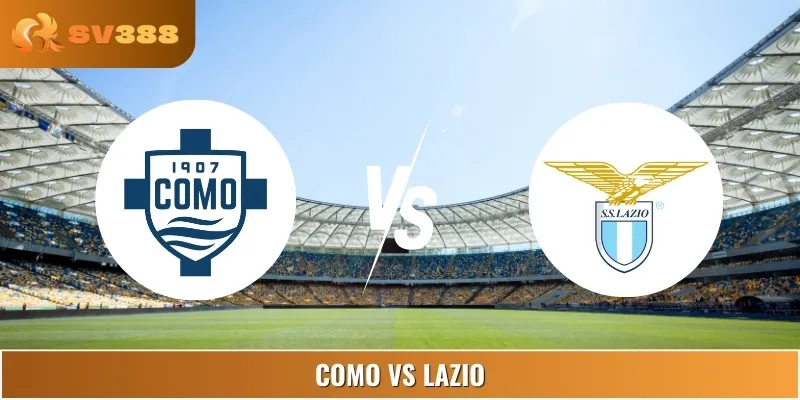 Soi Kèo, Nhận Định Como Vs Lazio Lúc 07:00 24/08 Serie A