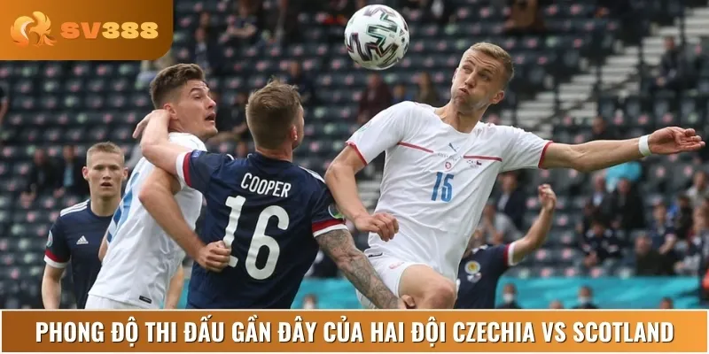 Nhận định lịch sử, phong độ thi đấu của Czechia vs Scotland