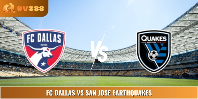 Soi Kèo FC Dallas Vs San Jose Earthquakes 7:30 26/6 Giải MLS