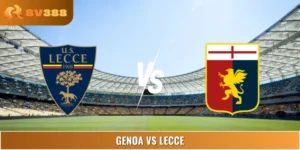 Soi Kèo Trận Đấu Giữa Genoa Vs Lecce 07:00 24/08 Serie A