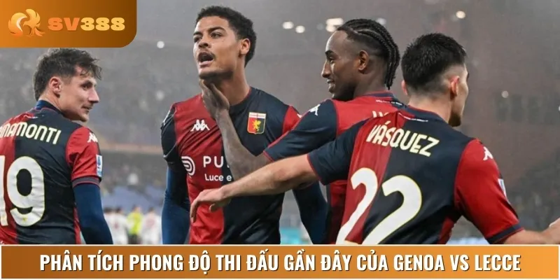 Phong độ và lịch sử thi đấu của hai đội tuyển Genoa vs Lecce