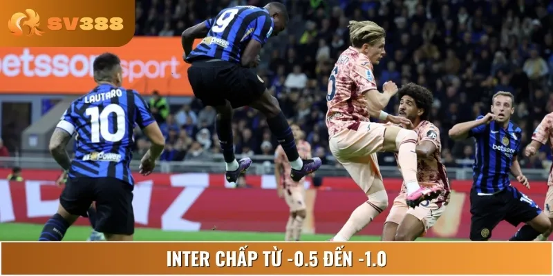 Inter chấp từ -0.5 đến -1.0, đây là lựa chọn mạo hiểm cho người chơi