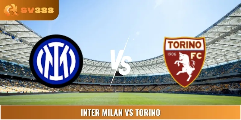 Soi Kèo Inter Milan Vs Torino Vào Lúc 07:00 24/08 Serie A