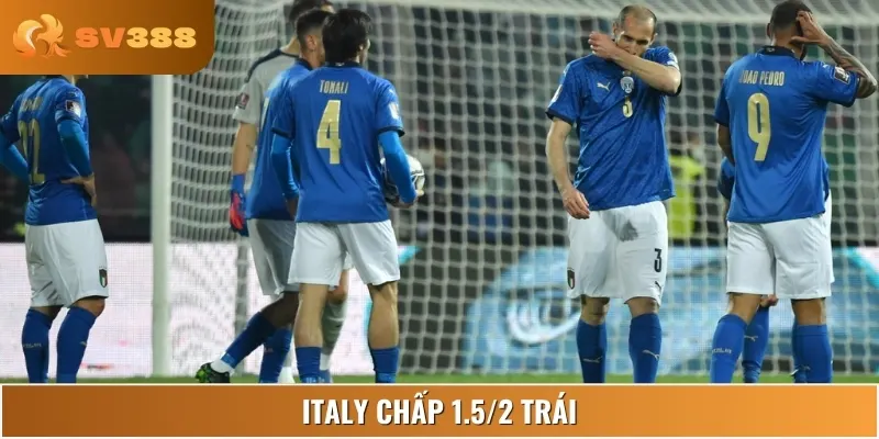 Italy chấp 1.5/2 trái thể hiện sự chênh lệch đẳng cấp hai đội