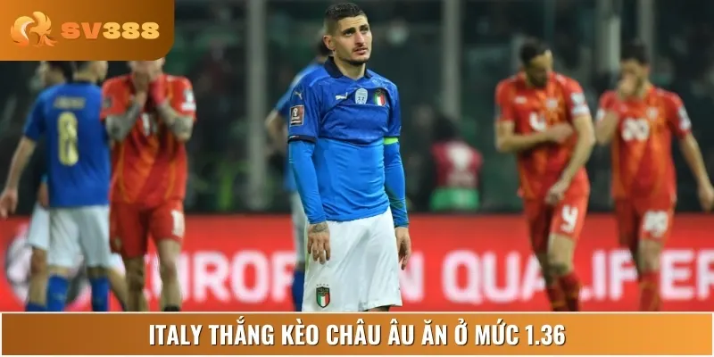 Italy thắng kèo châu Âu ăn 1.36 phản ánh ưu thế tuyệt đối