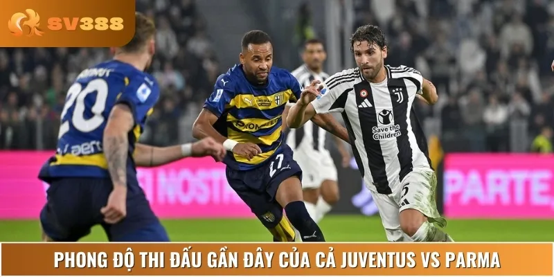 Nhận định về phong độ và lịch sử thi đấu của Juventus vs Parma