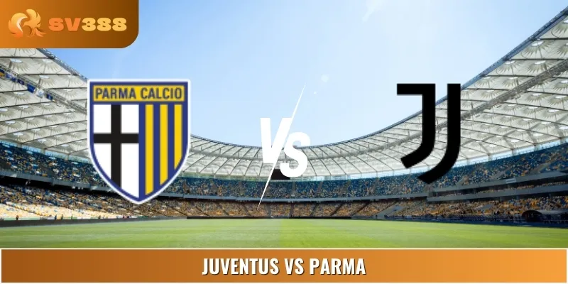 Soi Kèo Trận Đấu Giữa Juventus Vs Parma 07:00 24/08 Serie A