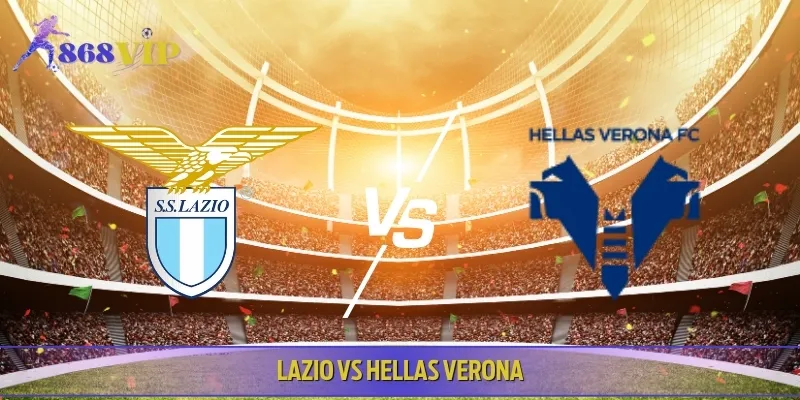 Soi Kèo Lazio Vs Hellas Verona Vào Lúc 07:00 31/08 Serie A