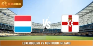 Soi Kèo Luxembourg Vs Northern Ireland 01:45 05/09 Châu Âu