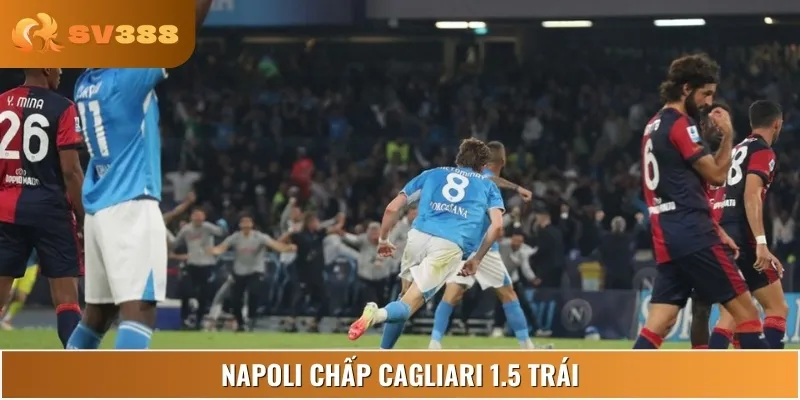 Napoli chấp Cagliari 1.5 trái có cơ hội vượt kèo với phong độ ổn định