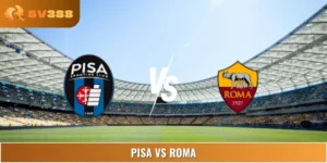 Soi Kèo Nhà Cái Pisa Vs Roma Vào Lúc 07:00 31/08 Serie A