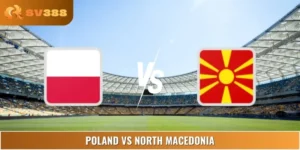 Phân Tích Poland Vs North Macedonia Lúc 23:00 05/09 Euro