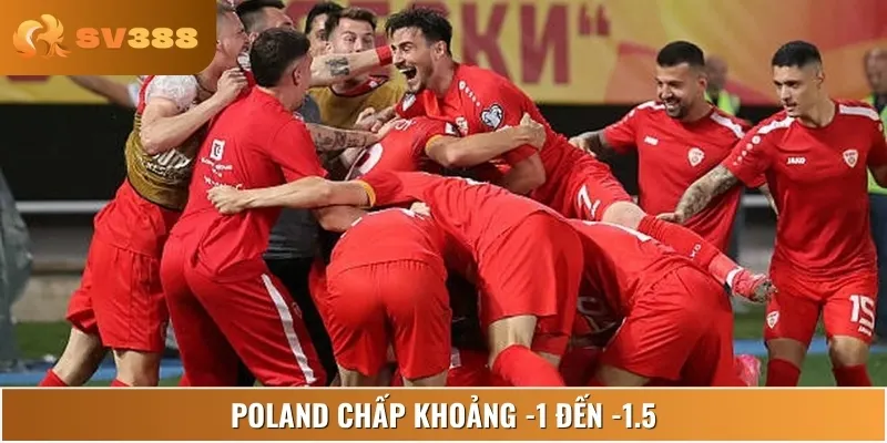 Poland chấp khoảng -1 đến -1.5, kèo châu Á thể hiện ưu thế vượt trội