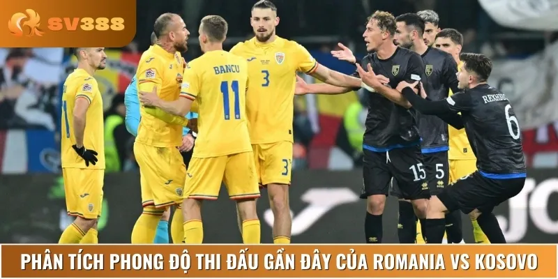 Nhận định phong độ, lịch sử thi đấu của Romania vs Kosovo