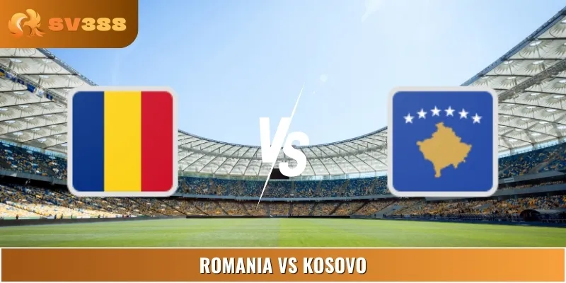 Phân Tích, Dự Đoán Tỷ Số Romania Vs Kosovo 23:00 05/09 Euro