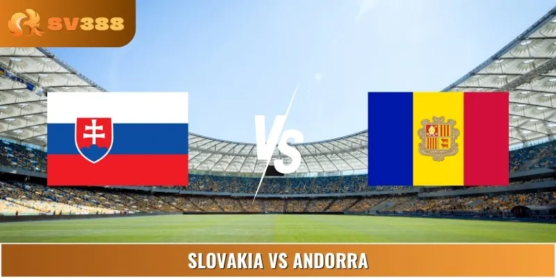 Soi Kèo Trận Đấu Slovakia Vs Andorra Lúc 23:00 05/09 Euro
