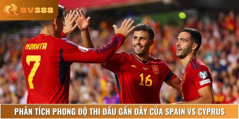 Phong độ và lịch sử đối đầu gần đây của Spain vs Cyprus
