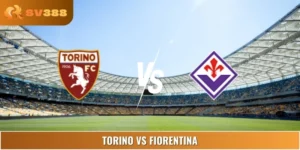 Soi Kèo, Dự Đoán Torino Vs Fiorentina 07:00 31/08 Serie A