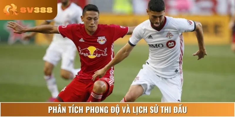 Phong độ thi đấu hiện tại của cả Toronto FC vs New York Red Bulls