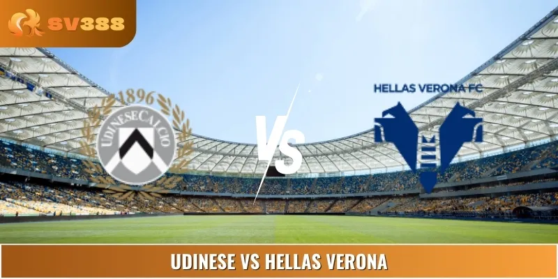 Soi Kèo Trận Udinese Vs Hellas Verona 07:00 24/08 Serie A
