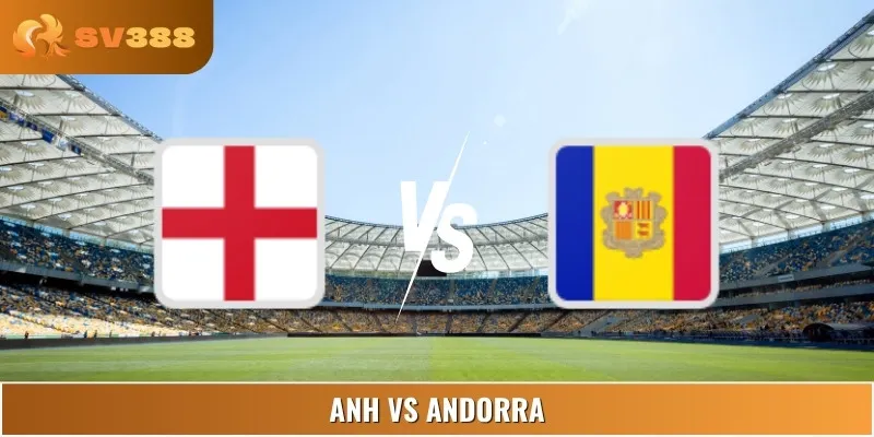 Soi Kèo Trận Anh Vs Andorra - Bảng K World Cup 23:00 06/09